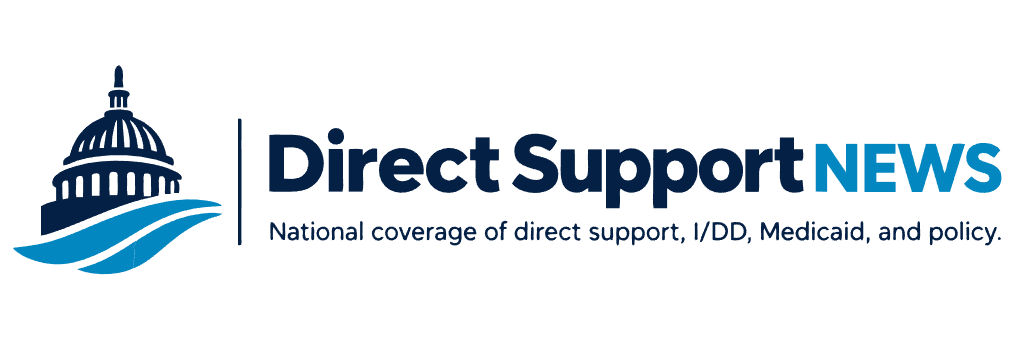 Direct Support News — National coverage of direct support, I/DD, Medicaid, and policy.